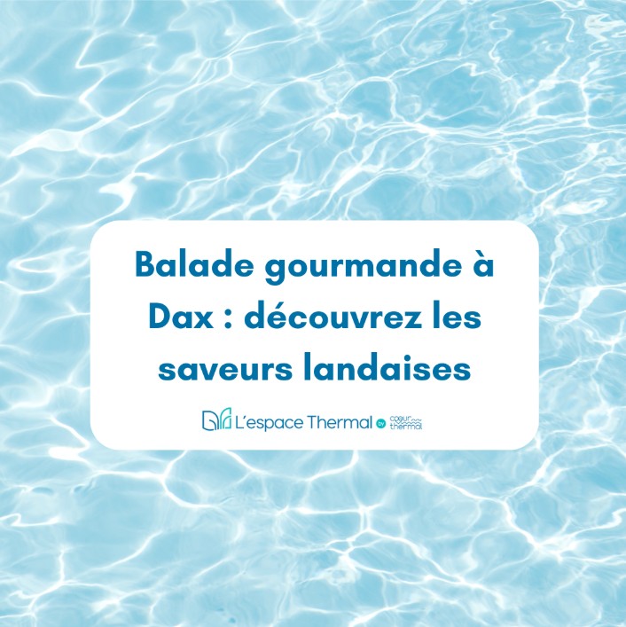 Balade gourmande à Dax : découvrez les saveurs landaises